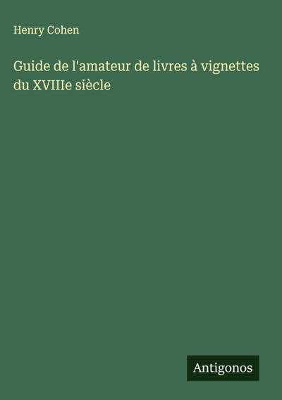 Guide de l’amateur de livres à vignettes du XVIIIe siècle