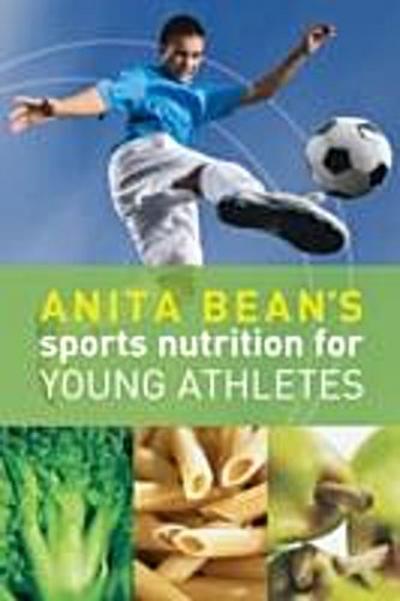 Anita Bean’s Sports Nutrition for Young Athletes