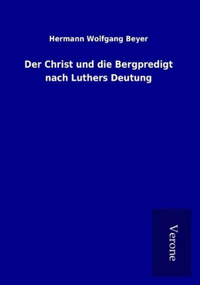 Der Christ und die Bergpredigt nach Luthers Deutung