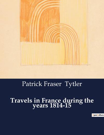 Travels in France during the years 1814-15