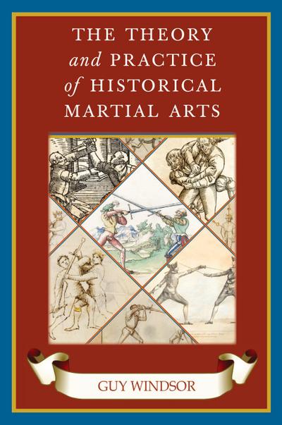 The Theory and Practice of Historical Martial Arts