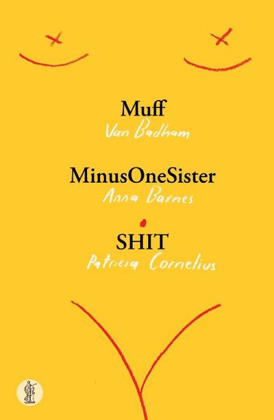 Badham, V: Muff, MinusOneSister and SHIT: Three plays