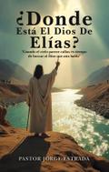 Donde Esta El Dios De Elias?