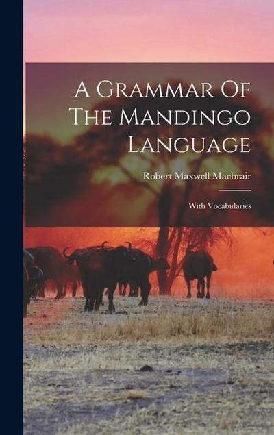 A Grammar Of The Mandingo Language: With Vocabularies