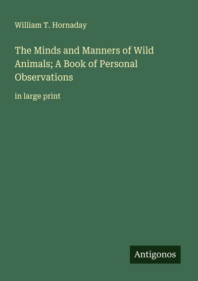 The Minds and Manners of Wild Animals; A Book of Personal Observations