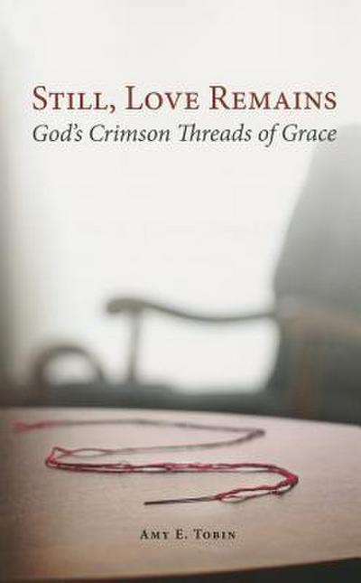 Still, Love Remains: God’s Crimson Threads of Grace