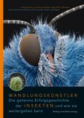 Wandlungskünstler. Die geheime Erfolgsgeschichte der Insekten und wie sie weitergehen kann