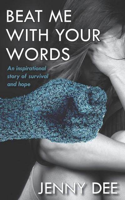 Beat Me With Your Words: An Inspirational Story of Survival and Hope