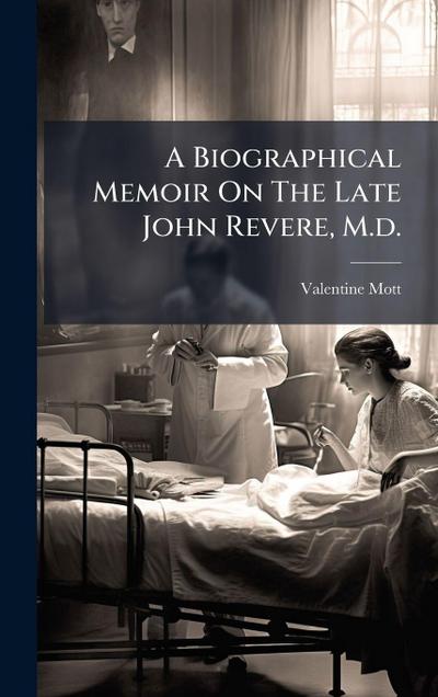 A Biographical Memoir On The Late John Revere, M.d.