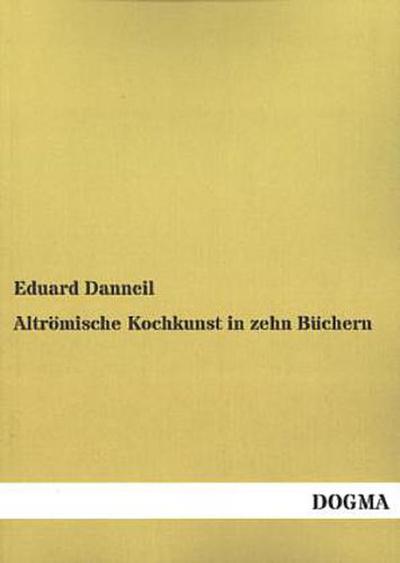 Altrömische Kochkunst in zehn Büchern