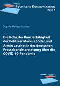 Die Rolle der Kanzlerfähigkeit der Politiker Markus Söder und Armin Laschet in der deutschen Presseberichterstattung über die COVID-19-Pandemie