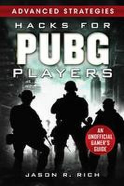 Hacks for Pubg Players Advanced Strategies: An Unofficial Gamer’s Guide: An Unofficial Gamer’s Guide