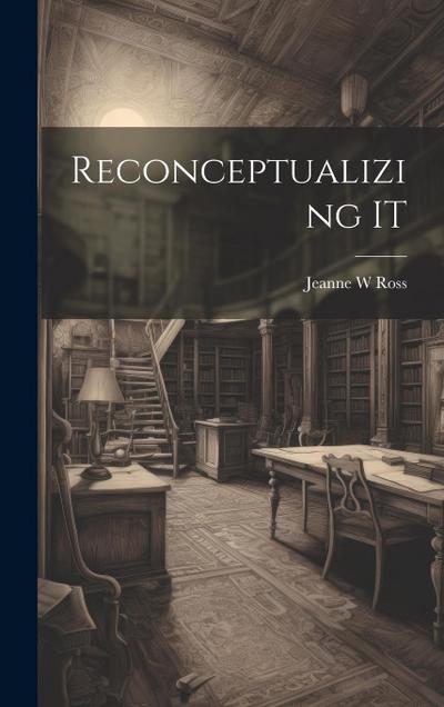 Reconceptualizing IT