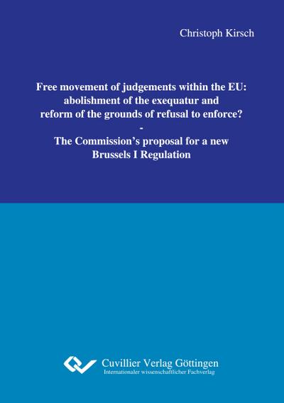 Free movement of judgements within the EU: abolishment of the exequatur and reform of the grounds of refusal to enforce?