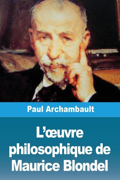 L’¿uvre philosophique de Maurice Blondel