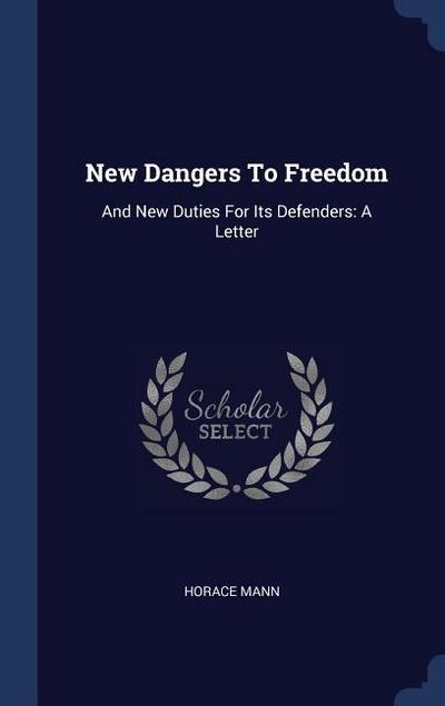 New Dangers To Freedom: And New Duties For Its Defenders: A Letter