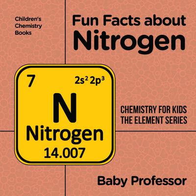 Fun Facts about Nitrogen : Chemistry for Kids The Element Series | Children’s Chemistry Books