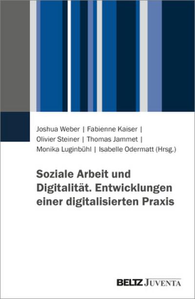Soziale Arbeit und Digitalität. Entwicklungen einer digitalisierten Praxis