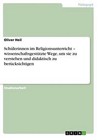 Schülerinnen im Religionsunterricht – wissenschaftsgestützte Wege, um sie zu verstehen und didaktisch zu berücksichtigen