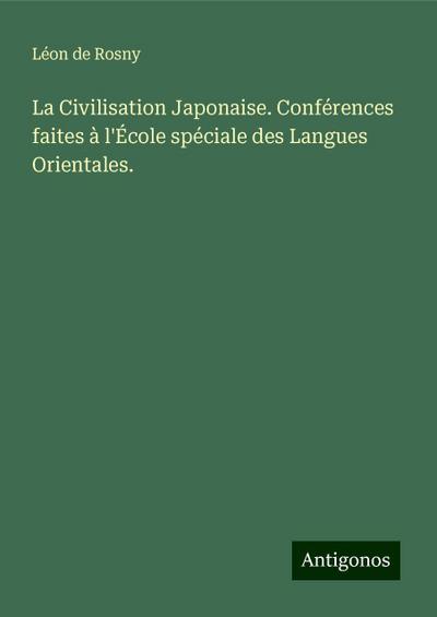 La Civilisation Japonaise. Conférences faites à l’École spéciale des Langues Orientales.