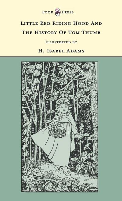 Little Red Riding Hood and The History of Tom Thumb - Illustrated by H. Isabel Adams (The Banbury Cross Series)