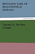 Tancred Or, The New Crusade
