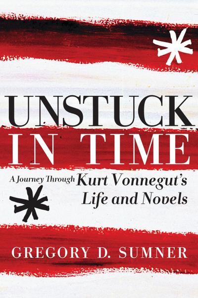 Unstuck in Time: A Journey Through Kurt Vonnegut’s Life and Novels