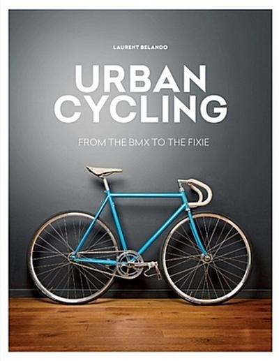 Urban Cycling: From the BMX to the fixie