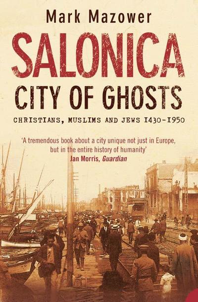 Salonica, City of Ghosts - Mark Mazower
