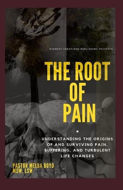The Root of Pain: Understanding the Origins of Pains, Suffering, and Turbulent Life Changes.