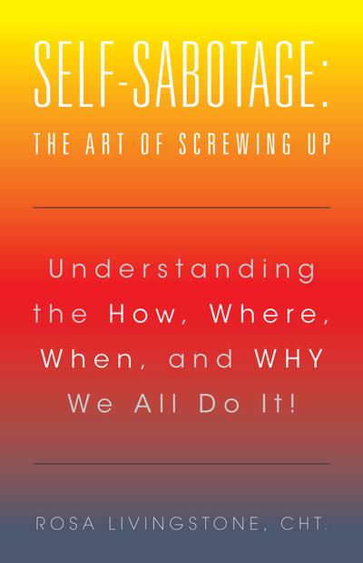 Self-Sabotage: the Art of Screwing Up