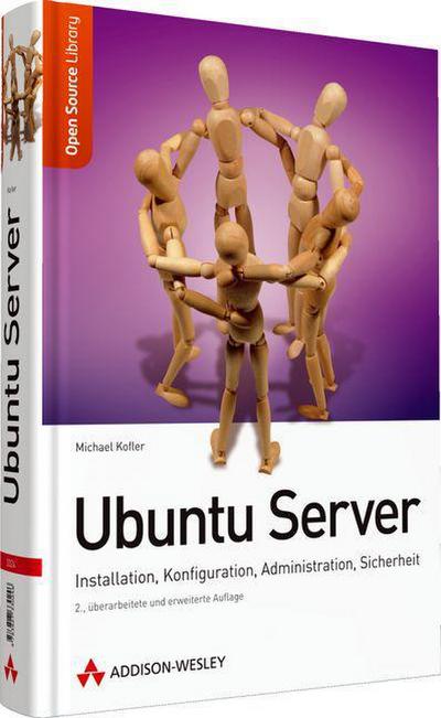 Ubuntu Server - Installation, Konfiguration, Administration, Sicherheit. 2., überarbeitete und erweiterte Auflage