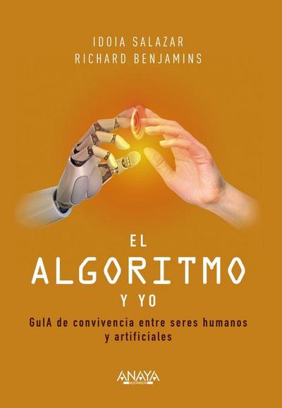 El algoritmo y yo : guía de convivencia entre seres humanos y artificiales
