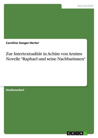 Zur Intertextualität in Achim von Arnims Novelle "Raphael und seine Nachbarinnen"