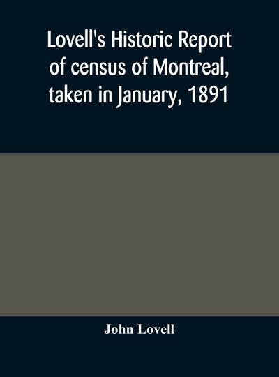 Lovell’s historic report of census of Montreal, taken in January, 1891