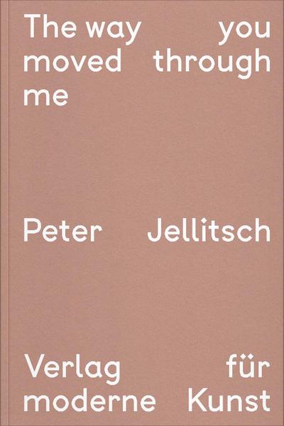 Peter Jellitsch: The way you moved through me