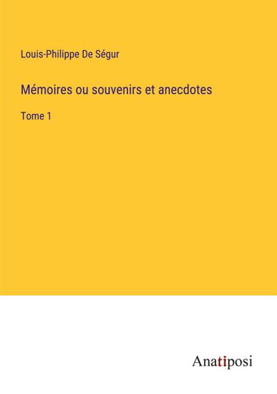 Mémoires ou souvenirs et anecdotes