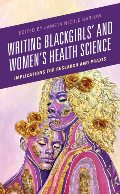 Writing Blackgirls’ and Women’s Health Science