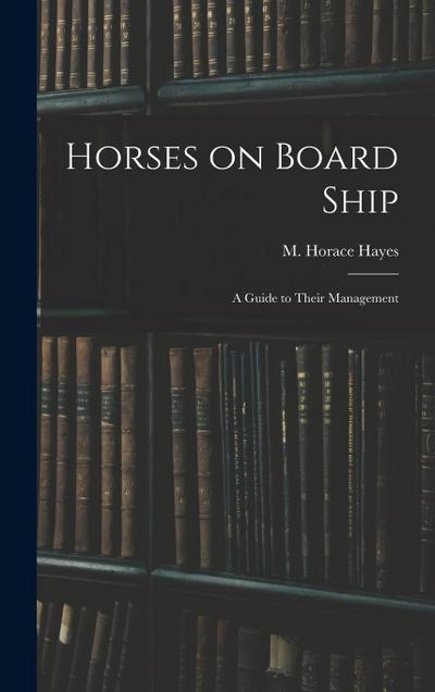 Horses on Board Ship; A Guide to Their Management