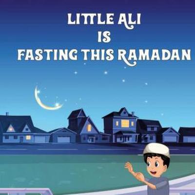LITTLE ALI IS FASTING THIS RAMADAN