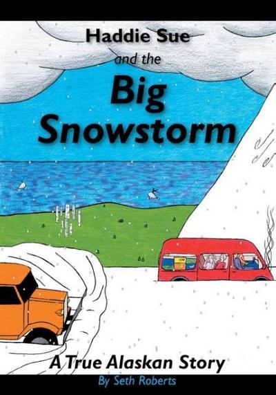 Haddie Sue and the Big Snowstorm: A True Alaskan Story