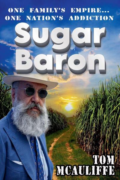 Sugar Baron -  One Family’s Empire... One Nation’s Addiction