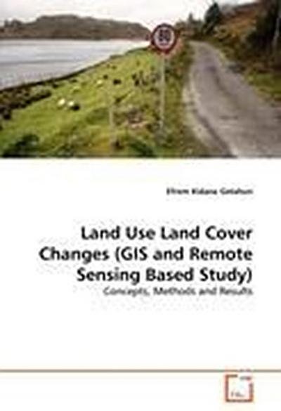 Land Use Land Cover Changes (GIS and Remote Sensing Based Study)