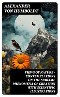 Views of Nature - Contemplations on the Sublime Phenomena of Creation with Scientific Illustrations