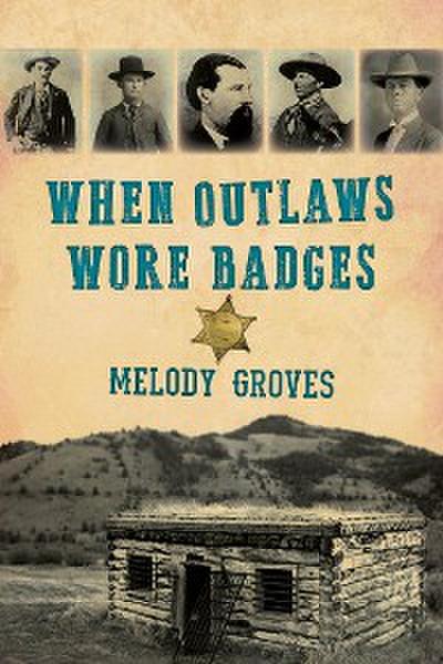 When Outlaws Wore Badges