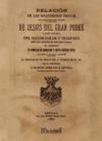 Relación de las solemnísimas fiestas de Jesus del Gran Poder