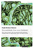Neurodidaktik - eine neue Didaktik? Eine Untersuchung zu einer neurowissenschaftlich geleiteten Didaktik sowie ein vergleichender Exkurs zum Behaviorismus