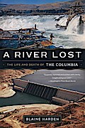A River Lost: The Life and Death of the Columbia (Revised and Updated)