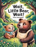 Wait, Little Bear, Wait!