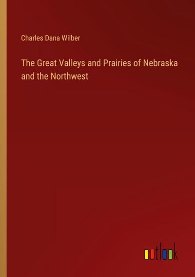The Great Valleys and Prairies of Nebraska and the Northwest